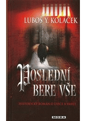 kniha Poslední bere vše historický román o lásce a smrti, MOBA 2012