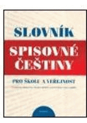 kniha Slovník spisovné češtiny pro školu a veřejnost s Dodatkem Ministerstva školství, mládeže a tělovýchovy České republiky, Academia 2003