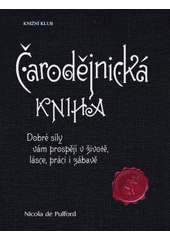 kniha Čarodějnická kniha dobré síly vám prospějí v životě, lásce, práci i zábavě, Knižní klub 2011