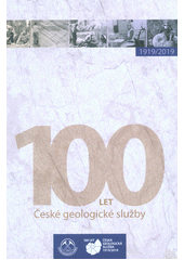 kniha 100 let České geologické služby 1919/2019, Česká geologická služba 2019