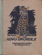 kniha Lovci orchidejí Dobrodružná povídka ze střední Ameriky, Ústřední nakl, knihkupectví a papírnictví učitelstva českoslovanského 1920