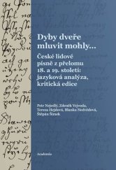 kniha Dyby dveře mluvit mohly... České lidové písně z přelomu 18. a 19. století: jazyková analýza, kritická edice, Academia 2025