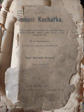 kniha Malá Domácí Kuchařka, čili, Kterak se v malých domácnostech jídla rozličného druhu, jednoduchá i úpravnější, masitá i postní, lacině a chutně připravovati mají s dodatkem o domácích léčivých prostředcích, Jaroslav Pospíšil 1886