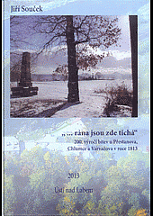 kniha "... rána jsou zde tichá" 200. výročí bitev u Přestanova, Chlumce a Varvažova v roce 1813, s.n. 2013