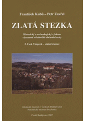 kniha Zlatá stezka 2., - Úsek Vimperk - státní hranice - historický a archeologický výzkum významné středověké obchodní cesty., Jihočeské muzeum v Českých Budějovicích 2007