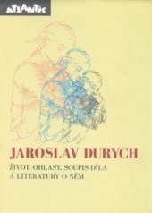 kniha Jaroslav Durych život, ohlasy, soupis díla a literatury o něm, Atlantis 2000
