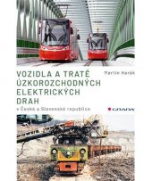 kniha Vozidla a tratě úzkorozchodných elektrických drah v České a Slovenské republice, Grada 2021
