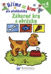 kniha Zábavné hry s obrázky pro předškoláky - od 4 let, Svojtka & Co. 2009