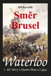 kniha Waterloo 1. díl - Směr Brusel - Bitvy u Quatre Bras a Ligny, Akcent 2011