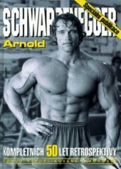 kniha Arnold Schwarzenegger kompletních 50 let retrospektivy : [obrazový portrét, Svět kulturistiky 1997