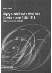 kniha Dějiny zemědělství v Rakouském Slezsku v letech 1848-1914 (základní vývojové tendence), Ostravská univerzita, Filozofická fakulta 2008