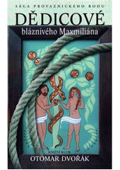 kniha Dědicové bláznivého Maxmiliána sága provaznického rodu, Knižní klub 2007