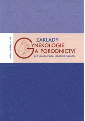 kniha Základy gynekologie a porodnictví pro posluchače lékařské fakulty, Univerzita Palackého v Olomouci 2008