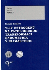 kniha Vliv estrogenů na patologickou transformaci endometria v klimakteriu, Galén 1999
