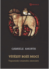 kniha Vítězit Boží mocí vzpomínky známého exorcisty, Karmelitánské nakladatelství 2012