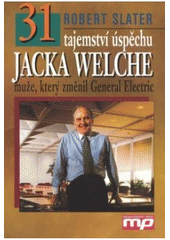 kniha 31 tajemství úspěchu Jacka Welche muže, který změnil General Electric, Management Press 2007