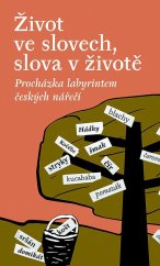 kniha Život ve slovech, slova v životě Procházka labyrintem českých nářečí, Nakladatelství Lidové noviny 2019