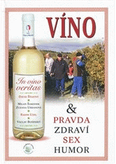 kniha In vino veritas, aneb, Víno & pravda, zdraví, sex, humor, Lucie 2011
