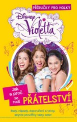 kniha Violetta - Příručka pro holky Jak a proč se rodí přátelství, Egmont 2014