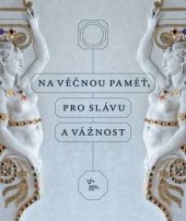 kniha Na věčnou paměť, pro slávu a vážnost. Renesanční aristokratická sídla v Čechách a na Moravě ve správě Národního památkového ústavu, Národní památkový ústav 2017