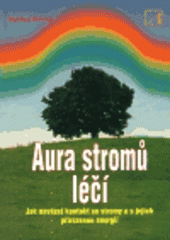 kniha Aura stromů léčí jak navázat kontakt se stromy a jak využít jejich energii, Alternativa 1999