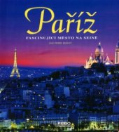 kniha Paříž Paříž, fascinující město na Seině, Rebo 2005