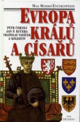 kniha Evropa králů a císařů významní panovníci a vládnoucí dynastie od 5. století do současnosti, Ivo Železný 1997