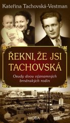 kniha Řekni, že jsi Tachovská Osudy dvou významných brněnských rodin, MOBA 2022
