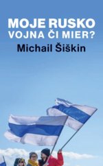 kniha Moje Rusko Vojna či mier, Slovart 2023