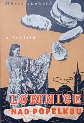 kniha Lomnice nad Popelkou, město sucharů a textilu, Národohospodářská propagace Československa v Praze 1946