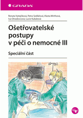 kniha Ošetřovatelské postupy v péči o nemocné III. - speciální část, Grada 2015