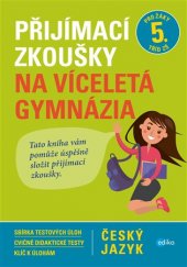 kniha Přijímací zkoušky na víceletá gymnázia – český jazyk pro žáky 5. tříd ZŠ, Edika 2017