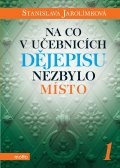 kniha Na co v učebnicích dějepisu nezbylo místo 1, Motto 2014