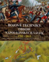 kniha Bojové techniky období napoleonských válek 1792-1815 vybavení, bojeschopnost a taktika, Deus 2008