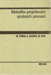kniha Metodika projektování výrobních procesů [vysokošk. učebnice pro strojní fak. vys. škol technických], SNTL 1984