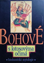 kniha Bohové s lotosovýma očima hinduistické mýty v indické literatuře tří tisíciletí, Vyšehrad 1997