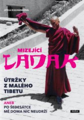 kniha Mizející Ladak útržky z malého Tibetu, aneb, Po šedesátce mě doma nic neudrží, Práh 2011