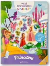 kniha Velké dobrodružství s magnety Princezny Zahraj si vlastní příběhy s více než 50 magnety!, Svojtka 2025