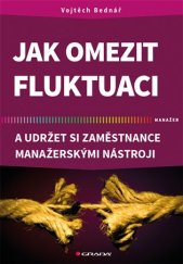 kniha Jak omezit fluktuaci  a udržet si zaměstnance manažerskými nástroji, Grada 2017