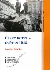 kniha Český kotel - květen 1945 Krvavý květen 1945 na Dolnobousovsku a v Českém ráji, Město Dolní Bousov 2015