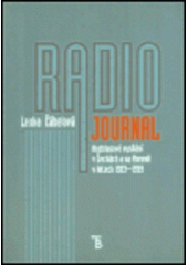 kniha Radiojournal rozhlasové vysílání v Čechách a na Moravě v letech 1923-1939, Karolinum  2003
