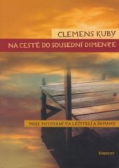 kniha Na cestě do sousední dimenze moje putování za léčiteli a šamany, Eminent 2005