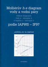 kniha Molliérův h-s diagram vody a vodní páry včetně diagramů, tlak p - entalpie h a teplota t - entropie s podle IAPWS-IF97, Academia 2005