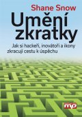 kniha Umění zkratky Jak si hackeři, inovátoři a ikony zkracují cestu k úspěchu, Management Press 2015