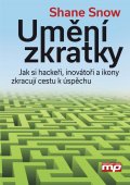 kniha Umění zkratky Jak si hackeři, inovátoři a ikony zkracují cestu k úspěchu, Management Press 2015