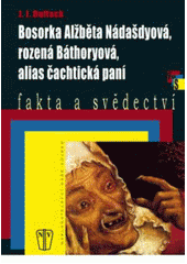 kniha Bosorka Alžběta Nádašdyová, rozená Báthoryová, alias, Čachtická paní, Naše vojsko 2008