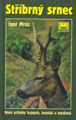 kniha Stříbrný srnec nové příběhy hajných, lesníků a myslivců, Víkend  2002