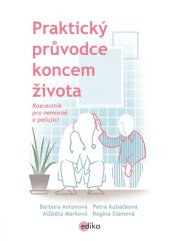 kniha Praktický průvodce koncem života Rozcestník pro nemocné a pečující, Edika 2018