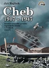 kniha Cheb 1917-1947 Aviatici a letadla prvního vojenského letiště v Českých zemích, Svět křídel 2020