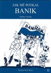 kniha Jak mě potkal Banik, Montanex 2008